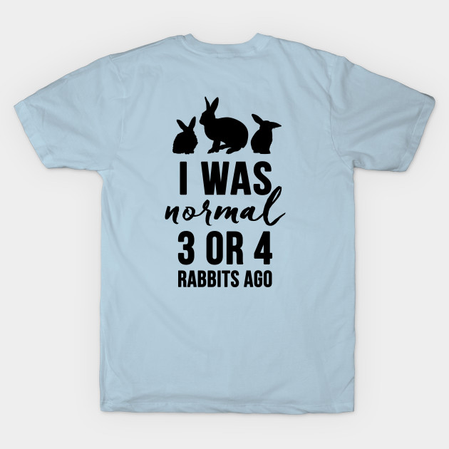 BACK ONLY - I Was Normal 3 or 4 Rabbits Ago by Adopt Don't Shop